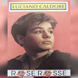 Luciano Caldore Rose Rosse Lyrics And Songs Deezer