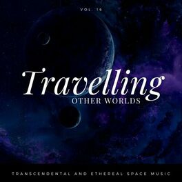 Album cover of Travelling Other Worlds - Transcendental And Ethereal Space Music, Vol. 16