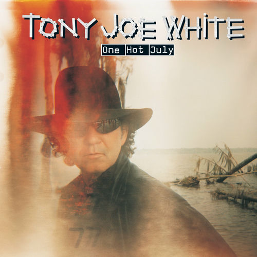 Tony Joe White One Hot July letras de canciones Deezer
