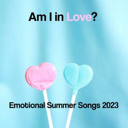 Album cover of Am I in Love? | Emotional Summer Songs 2023