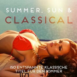 Album cover of Summer, Sun & Classical (150 entspannte klassische Titel für den Sommer)