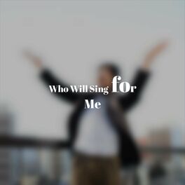Album cover of Who Will Sing for Me