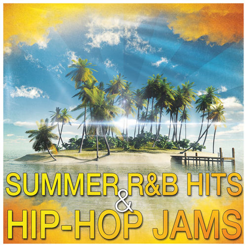 Various Artists - Summer R&B Hits & Hip-Hop Jams: lyrics and songs | Deezer