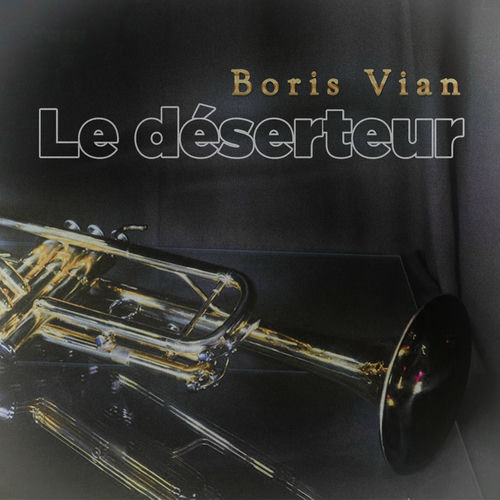 Boris Vian Le déserteur chansons et paroles Deezer