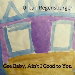 Album cover of Gee Baby, Ain't I Good to You