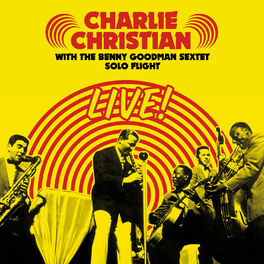Album cover of Solo Flight: Charlie Christian Live! With the Benny Goodman Sextet (Bonus Track Version)