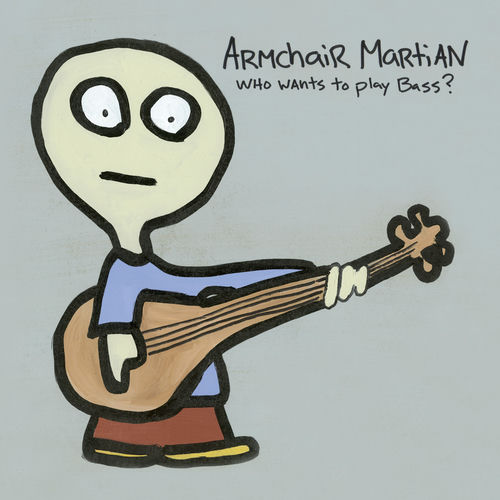 Armchair Martian Who Wants to Play Bass? lyrics and songs Deezer