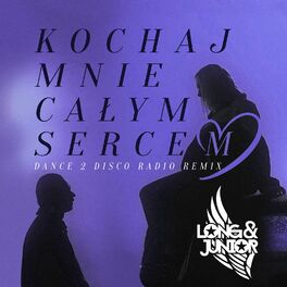 Album cover of Kochaj Mnie Całym Sercem (Dance 2 Disco Radio) [Remix]