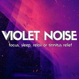Album cover of Violet Noise: Focus, Sleep, Relax or Tinnitus Relief