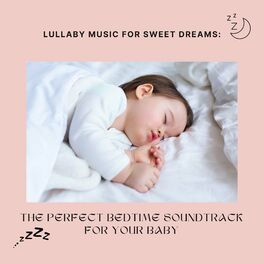Album cover of Lullaby Music for Sweet Dreams: The Perfect Bedtime Soundtrack for Your Baby