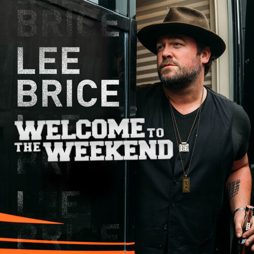 Lee Brice - Welcome To The Weekend: lyrics and songs | Deezer