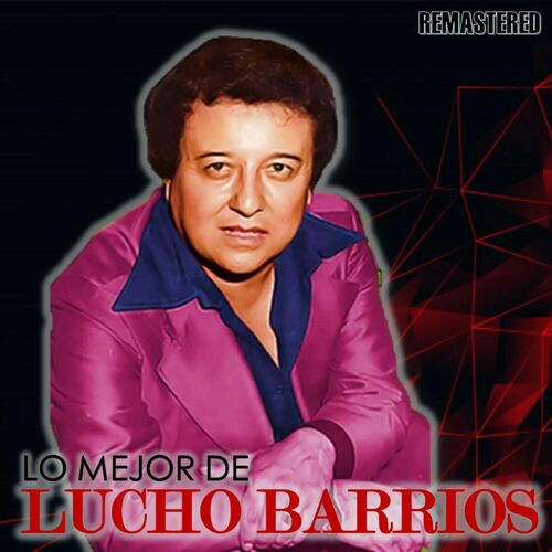 Lucho Barrios - Lo mejor de Lucho Barrios (Remastered): letras de ...