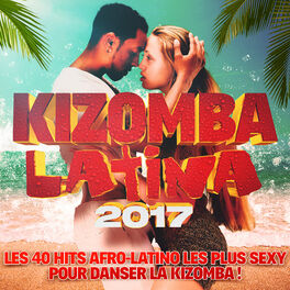 Album cover of Kizomba Latina 2017: Les 40 Hits Afro-Latino les plus sexy pour danser la Kizomba!