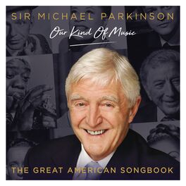 Album cover of Sir Michael Parkinson: Our Kind of Music - The Great American Songbook
