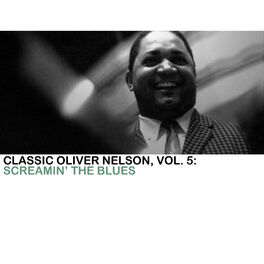 Album cover of Classic Oliver Nelson, Vol. 5: Screamin' the Blues