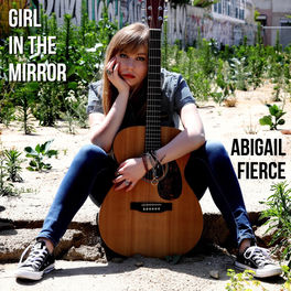 Abigail Fierce Girl In The Mirror Lyrics And Songs Deezer