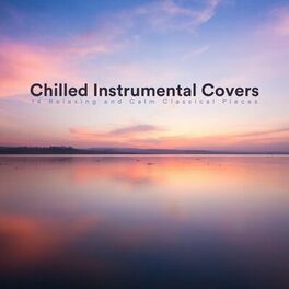 Album cover of Chilled Instrumental Covers: 14 Relaxing and Calm Classical Pieces