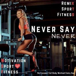 Album cover of Never Say Never (No Excuses! Full Body Workout Every Day)