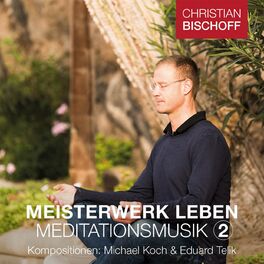 Album cover of Christian Bischoff Meisterwerk Leben Meditationsmusik 2