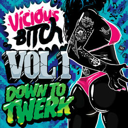 Album cover of Vicious Bitch Vol. 1 - Down To Twerk