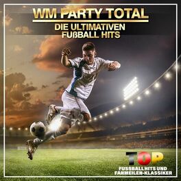 Album cover of WM Party Total - Die ultimativen Fußball Hits (Top Fussballhits und Fanmeilen-Klassiker)