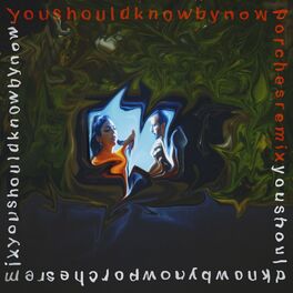 Album cover of You Should Know by Now (Porches Remix)