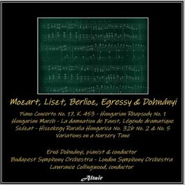 Album cover of Mozart, Liszt, Berlioz, Egressy & Dohnányi: Piano Concerto NO. 17, K. 453 - Hungarian Rhapsody NO. 1 - Hungarian March - La damnat