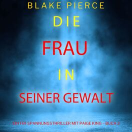 Album cover of Die frau in seiner gewalt (Ein FBI-Spannungsthriller mit Paige King – Buch 3)
