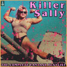 Album cover of Killer Sally- The Complete Fantasy Playlist
