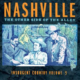Album cover of Nashville, The Other Side of the Alley: Insurgent Country Vol. 3