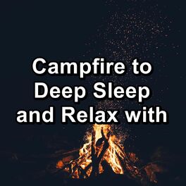 Album cover of Campfire to Deep Sleep and Relax with