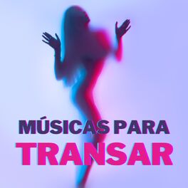 Album cover of Músicas para Transar: Canções Sensuais para Fazer Amor a Noite Toda