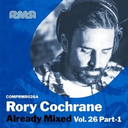 Album cover of Already Mixed Vol. 26 Pt. 1 (Compiled & Mixed By Rory Cochrane)