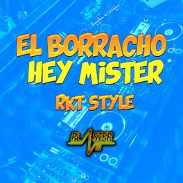 Album cover of El Borracho Hey Mister Blaster Dj Rkt Style