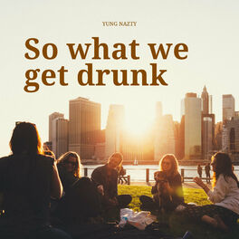 Album cover of So What We Get Drunk
