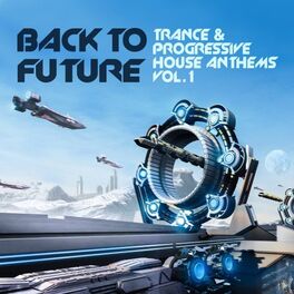 Album cover of Back to Future, Trance & Progressive House Anthems Vol. 1