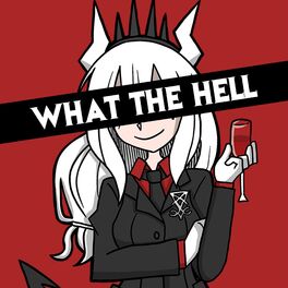 Album cover of What the Hell (feat. Adriana Figueroa, Annapantsu, Rachie, Chi-Chi, Cami-Cat, Kathy-Chan, EileMonty & Xunreachablee)