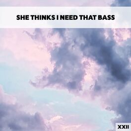 Album cover of She Thinks I Need That Bass XXII