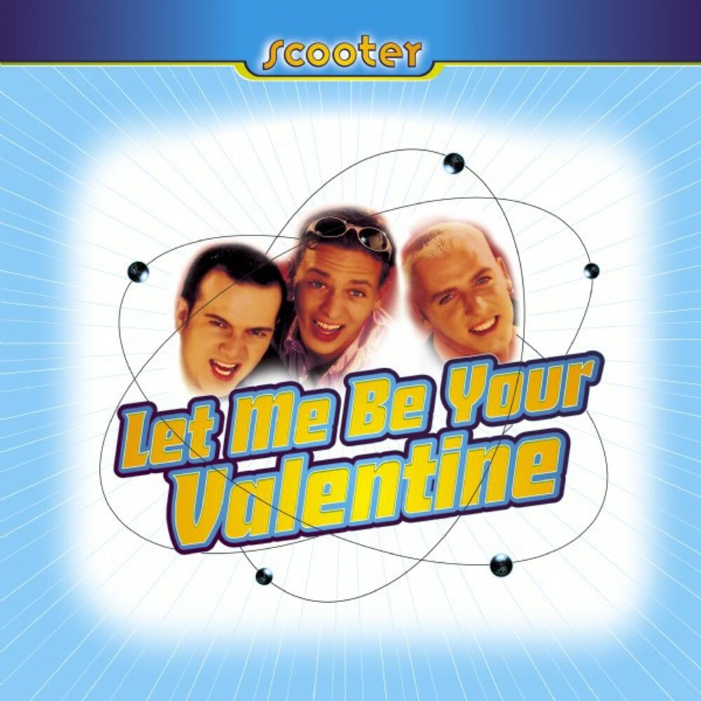 Scooter lets do it again. Scooter Let me be your Valentine 1996. Let me be your Valentine. Scooter Let me be your Valentine Remixes. Scooter Rave 1995.