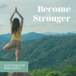 Album cover of Become Stronger: Sleep Music for Weak People