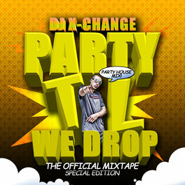 DJ X Change Party Til We Drop Blue Mix Track 7 listen with