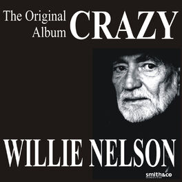 Album picture of Crazy - The Original Willie Nelson Album