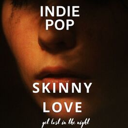 Album cover of Skinny Love - Indie Pop - get lost in the night