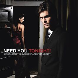 Album cover of Need You Tonight! (Sweet & Smooth Sounds for a Perfect Moment)