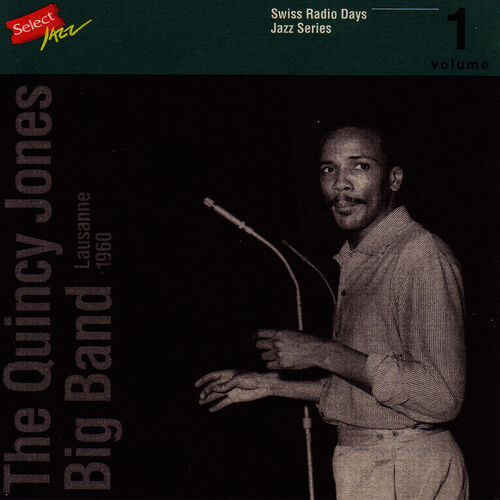 The Quincy Jones Big Band - The Quincy Jones Big Band, Lausanne 1960 / Swiss  Radio Days, Jazz Series : lyrics and songs | Deezer
