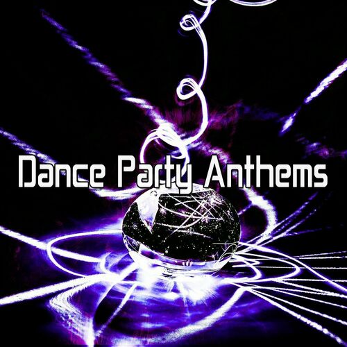 Dance Anthem - Dance Party Anthems: letras e músicas | Deezer