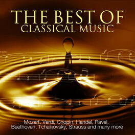Album cover of The Best Of Classical Music - Mozart, Beethoven, Dvorak, Grieg, Chopin, Wagner, Tchaikovsky, Handel, Strauss and many more