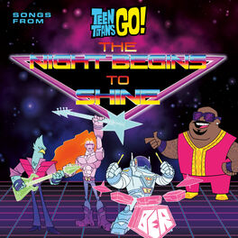 Album cover of Teen Titans Go! (Songs From The Night Begins To Shine Special)