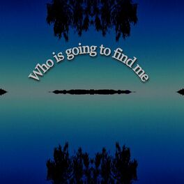 Album cover of Who is Going to Find Me