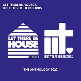 Album cover of Let There Be House & In It Together Records - The Anthology 2022
